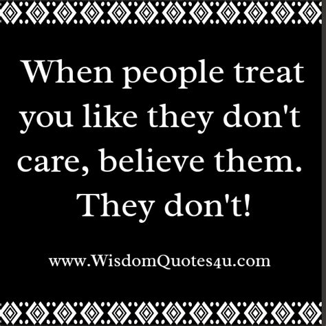 It's incredibly liberating to spend an. When people treat you like they don't care - Wisdom Quotes