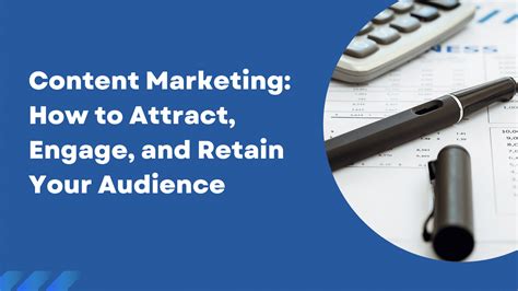 Content Marketing How To Attract Engage And Retain Your Audience