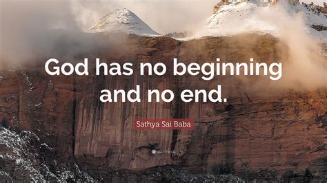 Sathya Sai Baba Quote “god Has No Beginning And No End”