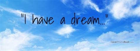 Inspirational I Have A Dream Facebook Cover Quotes