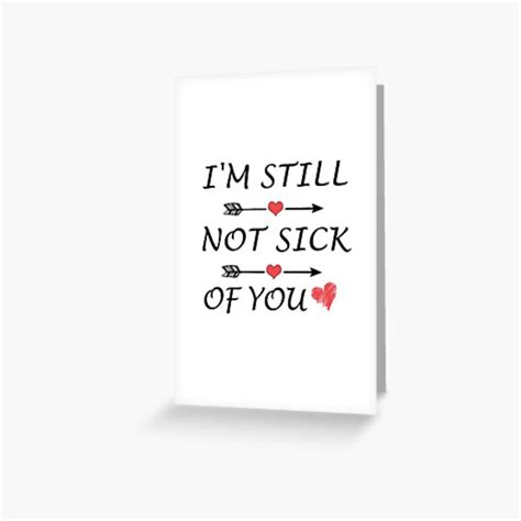 Im Still Not Sick Of You Greeting Card For Sale By Themedesign