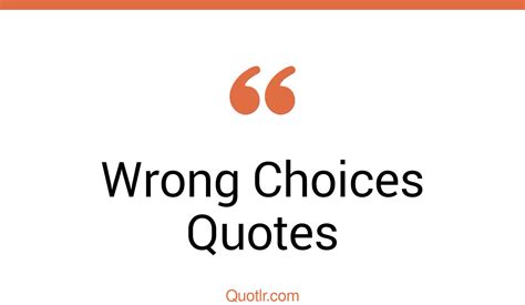 45 Uplifting Wrong Choices Quotes That Will Unlock Your True Potential
