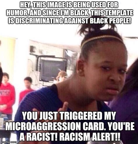 Look Up Microaggression You Will Die From The Sheer Stupidity Imgflip