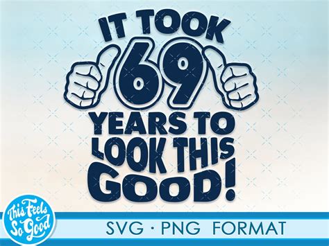 Funny 69th Birthday Svg Png Turning 69 Birthday Svg Cut Files 69 Years Old Svg Cut File For