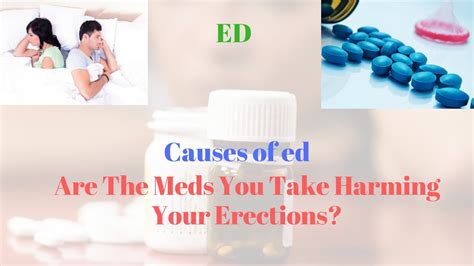 Causes Of Ed Are The Meds You Take Harming Your Erections YouTube
