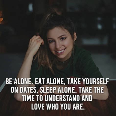 Be Alone Eat Alone Take Yourself On Dates Sleep Alone In 2020 Reality Quotes Forgotten