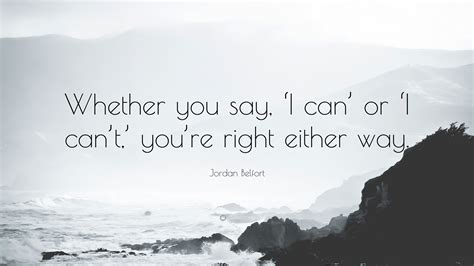 Jordan Belfort Quote Whether You Say ‘i Can Or ‘i Cant Youre