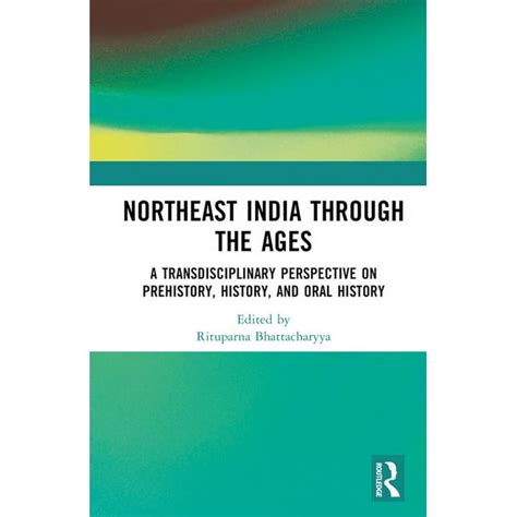 Northeast India Through The Ages A Transdisciplinary Perspective On