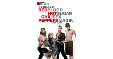 Red Hot Chili Peppers And The Making Of Blood Sugar Sex Magik By Joel