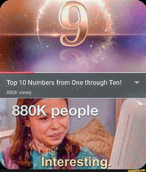 Top 10 Numbers From One Through Ten Ov People Views Ifunny