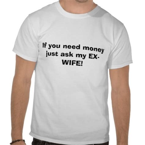 If You Need Moneyjust Ask My Ex Wife T Shirt T Shirt Shirts Orange T Shirts