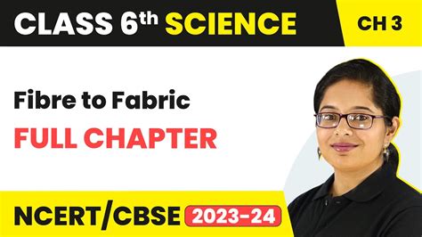 Fibre To Fabric Full Chapter Class 6 Science NCERT Science Class 6