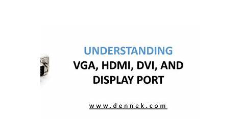 Understanding VGA, HDMI, DVI, and Display Port | Dennek