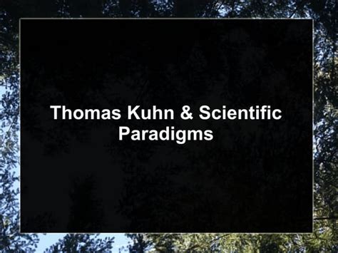 Thomas Kuhns Scientific Paradigms And Revolutionary Shifts Ppt