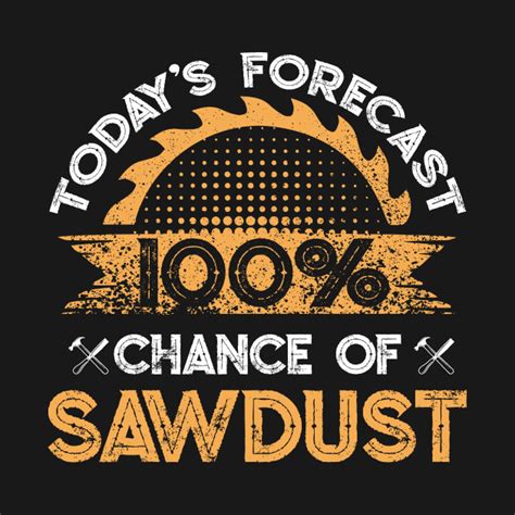 Woodworking Funny Todays Forecast Sawdust Sayings Woodworking Kids