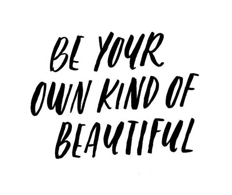 Be Your Own Kind Of Beautiful Be Your Own Kind Of Beautiful Life