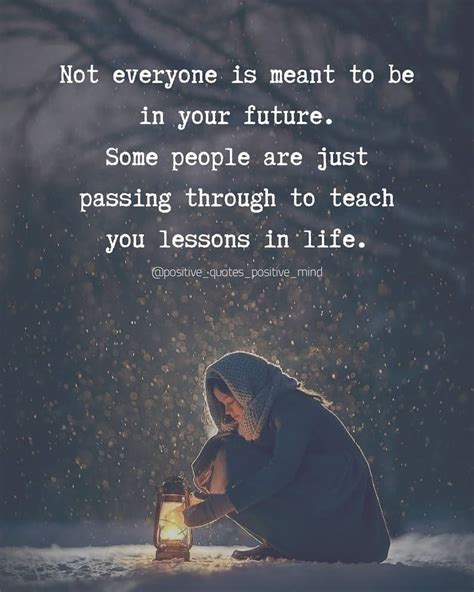 Not Everyone Is Meant To Be In Your Future Life Inspirational Quotes