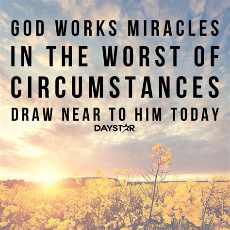 God Works Miracles In The Worst Of Circumstances Draw Near To Him