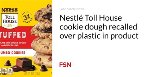Nestlé Toll House Cookie Dough Recalled Over Plastic In Product Food