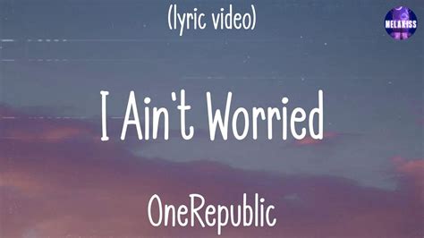 Onerepublic I Aint Worried Lyrics ~ I Aint Worried Bout It Youtube