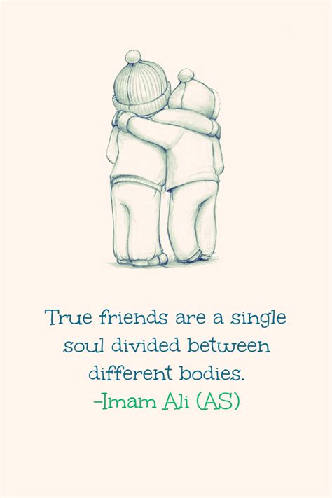 Hazrat Ali Quotes True Friends Are A Single Soul Divided Between