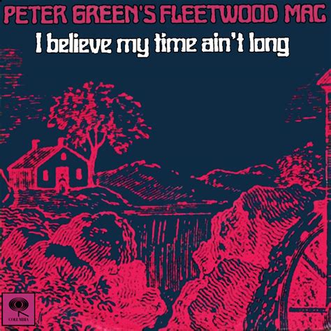 Albums That Should Exist Fleetwood Mac I Believe My Time Aint Long Various Songs 1967