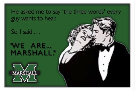 He Ask Me To Say The Three Words Every Guy Wants To Hear Marshall University
