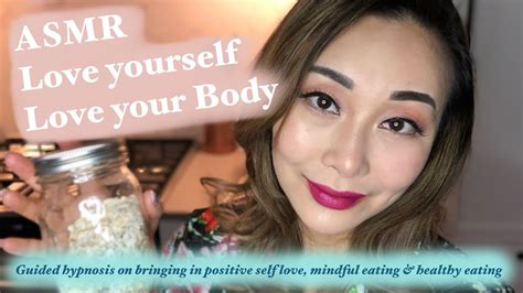 Asmr Love Yourself Love Your Body Guided Meditation And Hypnosis On Mindful Eating And Healthy