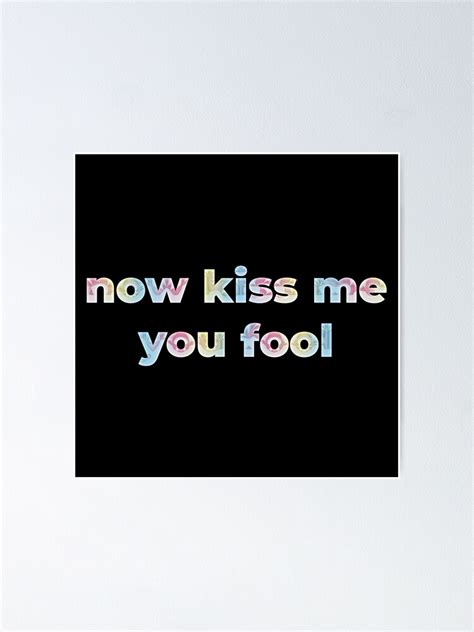 Now Kiss Me You Fool Harry Styles Quote Holo Chrome Poster For Sale
