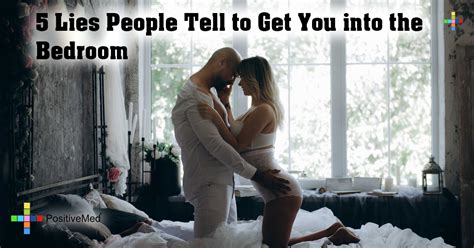 5 Lies People Tell To Get You Into The Bedroom Positivemed