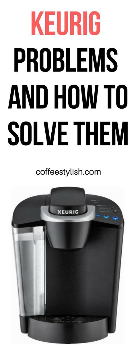 15 Common Keurig Problems And How To Fix Them Fast Keurig Keurig