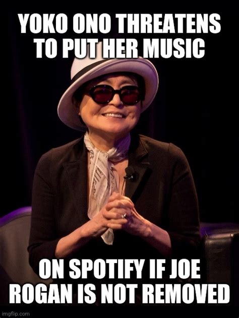 Yoko Ono Music Threatens Spotify If Joe Rogan Is Not Removed Imgflip