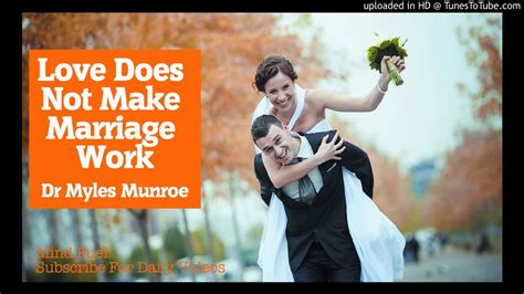 Dr Myles Munroe Love Does Not Make Marriage Work Must Watch New