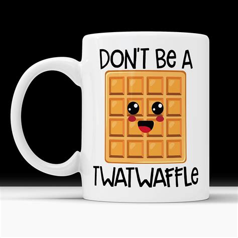 Twatwaffle Mug Dont Be A Twat Waffle Mug For Friend T For Etsy