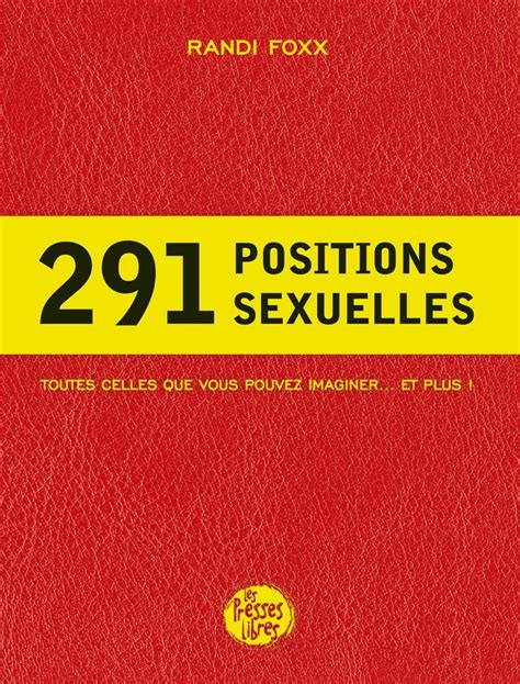 291 Positions Sexuelles Par Randi Foxx Vie Pratique Sexualité