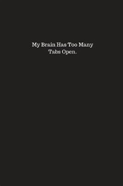 My Brain Has Too Many Tabs Open 9781701360266 Kewl Notebooks