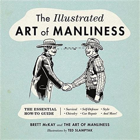 The Illustrated Art Of Manliness The Essential How To Guide Survival