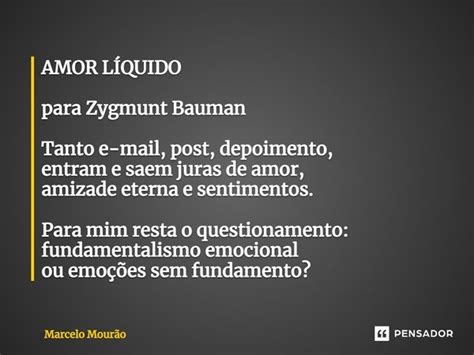 ⁠amor LÍquido Para Zygmunt Bauman Marcelo Mourão Pensador