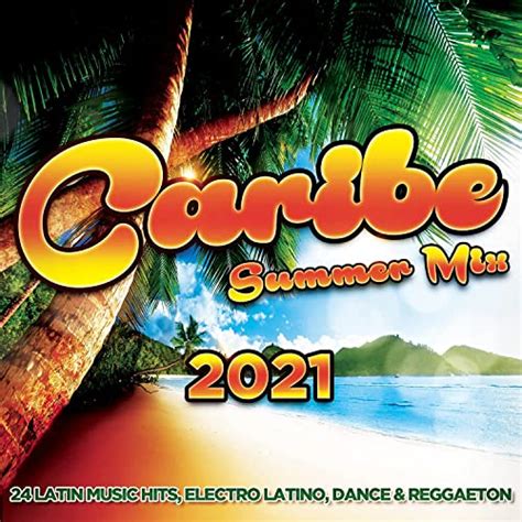 Caribe Summer Mix 2021 24 Latin Music Hits Electro Latino Dance