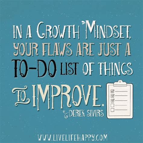 In A Growth Mindset Your Flaws Are Just A To Do List Of Things To