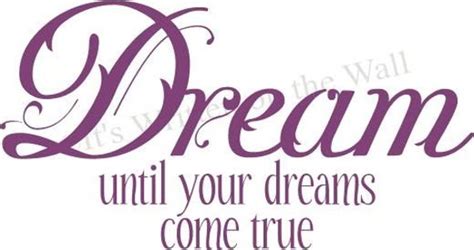 Discover and share dreams come true quotes. Dream until your dreams come true for girls Vinyl Lettering