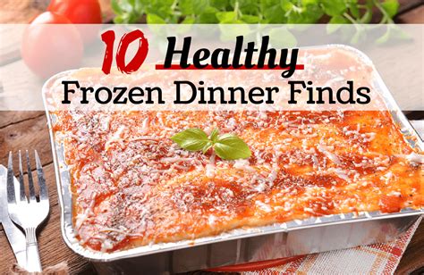 You can make these decisions yourself by looking at the nutrition panel and especially the list of ingredients. 10 Frozen Dinner Finds You Won't Believe Are Healthy ...