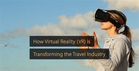 How Virtual Reality Vr Is Transforming The Travel Industry
