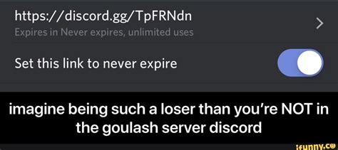 Imagine Being Such A Loser Than Youre Not In The Goulash Server