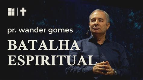 Batalha Espiritual Pr Wander Gomes Youtube