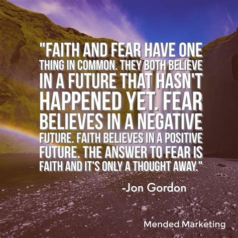 Faith And Fear Have One Thing In Common They Both Believe In A Future