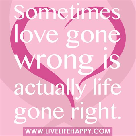 Sometimes Love Gone Wrong Live Life Happy