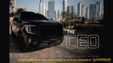 Meet The Ceo A Right Hand Drive Gmc Yukon Denali Xl With Ceo Luxury