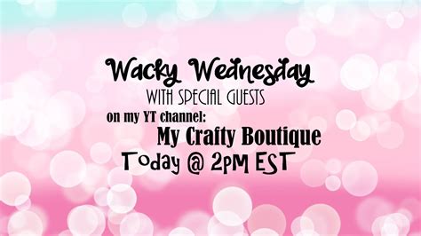 Wacky Wednesday Crafty Fun With Special Guests Youtube