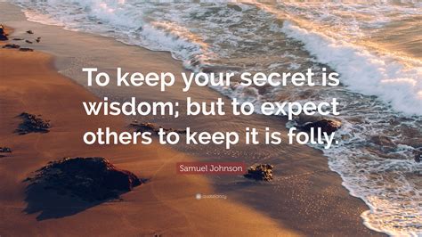 Samuel Johnson Quote To Keep Your Secret Is Wisdom But To Expect